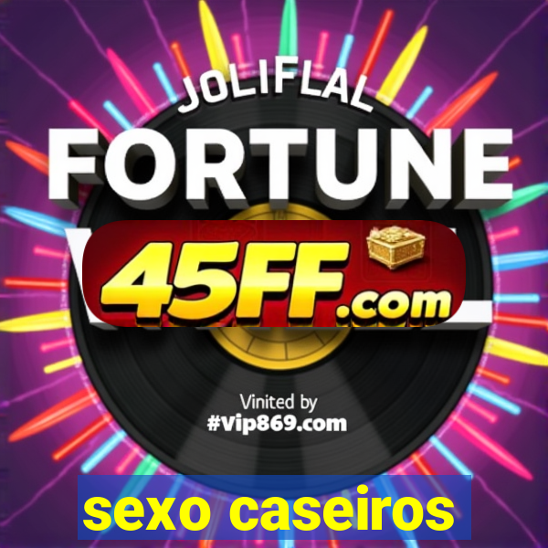 sexo caseiros
